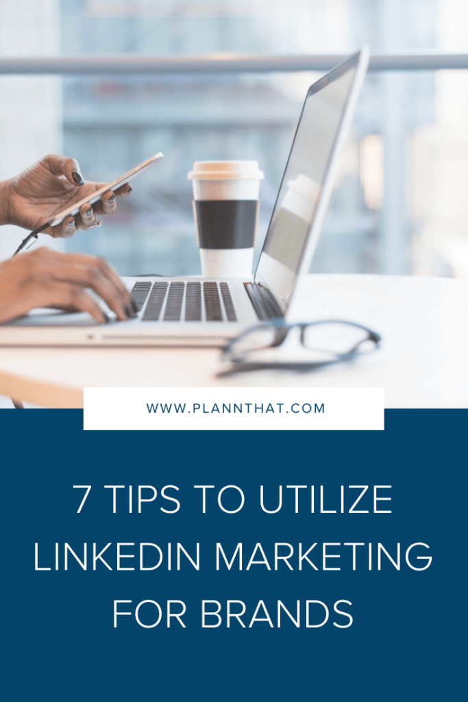 7 Tips To Utilize LinkedIn Marketing For Brands – Plann