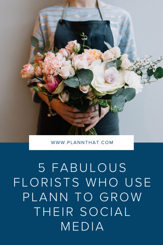 5 Fabulous Florists Who Use Plann To Grow Their Social Media – Plann