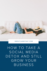 How To Take A Social Media Detox And Still Grow Your Business – Plann