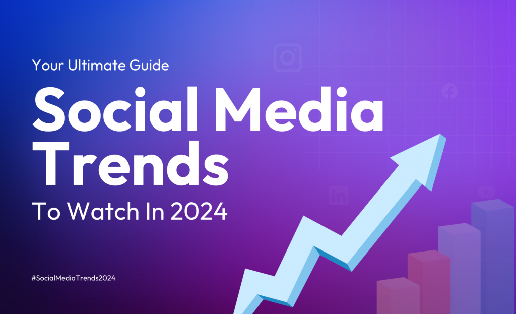 Your Ultimate Guide To The Biggest Social Media Trends To Watch In 2024 ...