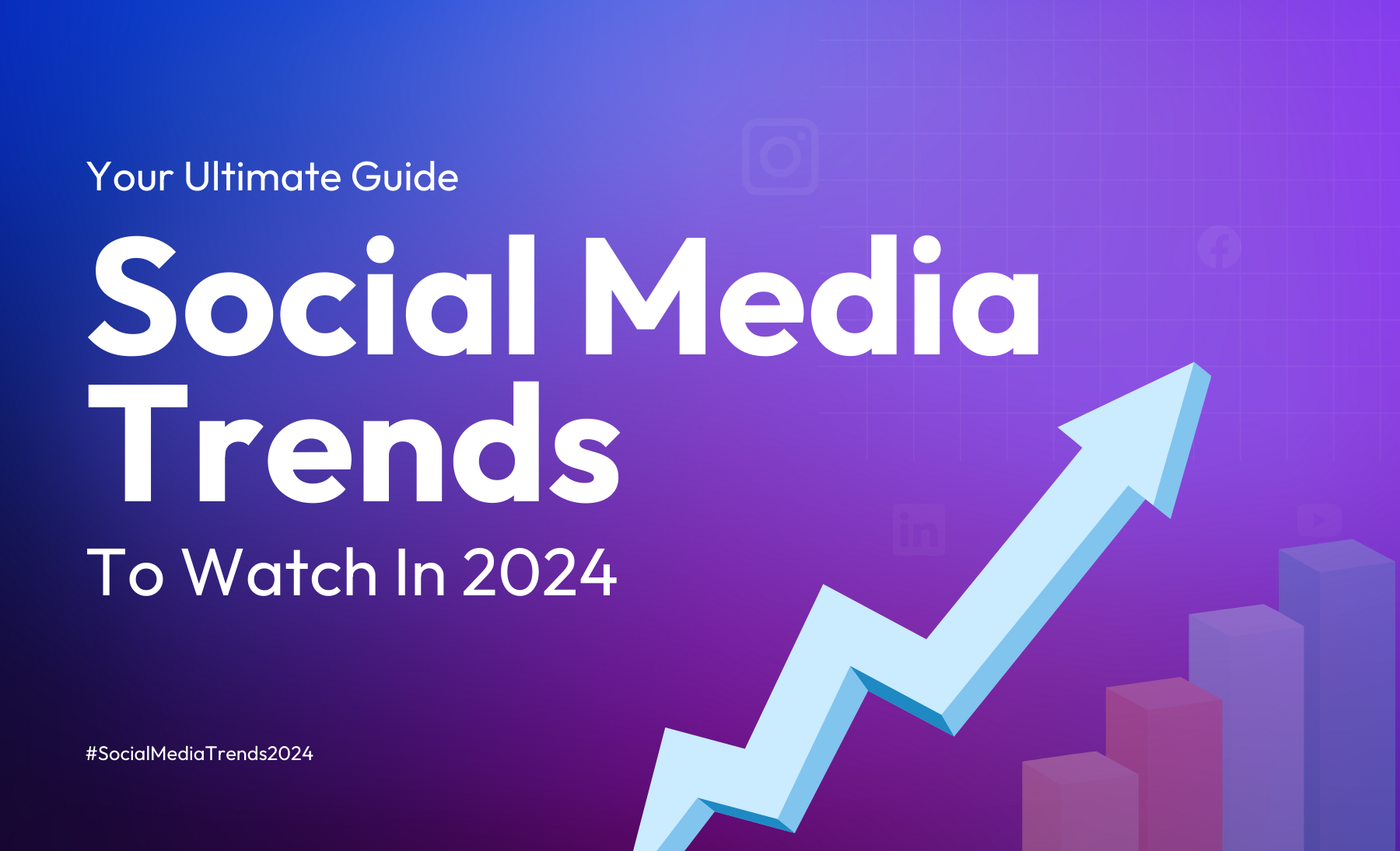 Your Ultimate Guide To The Biggest Social Media Trends To Watch In 2024